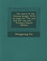 ... The spirit of the Chinese people. With an essay on "The war and the way out," - Primary Source Edition 1015608833 Book Cover