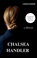 Chelsea Handler : From Stand-Up to Standout: The Evolution of a Comedy Icon B0DYL95W67 Book Cover