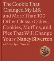 The Cookie That Changed My Life: And More Than 100 Other Classic Cakes, Cookies, Muffins, and Pies That Will Change Yours: A Cookbook 0593321669 Book Cover