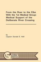 From the Roer to the Elbe with the 1st Medical Group: Medical Support of the Deliberate River Crossing 1780392508 Book Cover