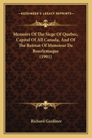 Memoirs Of The Siege Of Quebec, Capital Of All Canada, And Of The Retreat Of Monsieur De Bourlemaque 054861606X Book Cover