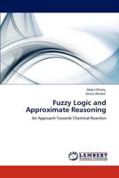 Fuzzy Logic and Approximate Reasoning: An Approach Towards Chemical Reaction 3848411830 Book Cover