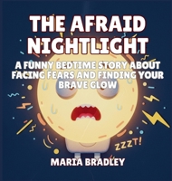 The Afraid Nightlight: A Funny Bedtime Story About Facing Fears and Finding Your Brave Glow (The Bedroom Squad) B0GNWCKTXK Book Cover