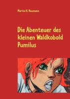 Die Abenteuer des kleinen Waldkobold Pumilus 384237304X Book Cover