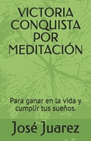 VICTORIA CONQUISTA POR MEDITACIÓN: Cómo ayudarte a ser el que quieres. (Spanish Edition) B085KJSB8R Book Cover