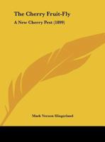 The Cherry Fruit-Fly: A New Cherry Pest (1899) 1120735246 Book Cover