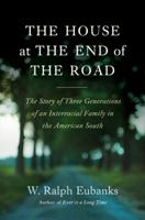 The House at the End of the Road: The Story of Three Generations of an Interracial Family in the American South 006137573X Book Cover