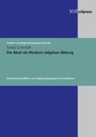 Die Bibel ALS Medium Religioser Bildung: Kulturwissenschaftliche Und Religionspadagogische Perspektiven 389971427X Book Cover