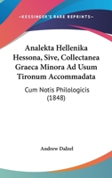 Analekta Hellenika Hessona, Sive, Collectanea Graeca Minora Ad Usum Tironum Accommadata: Cum Notis Philologicis 1436776724 Book Cover