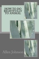 How to Do Rightfully to Animal 1546301313 Book Cover