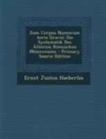 Zum Corpus Numorum Aeris Gravis: Die Systematik Des Altesten Romischen Munzwesens - Primary Source Edition 1018084657 Book Cover