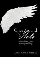 Once Around the Halo: A Poetic Journey from Grieving to Healing 1483493059 Book Cover