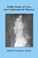 Saint Joan of Arc, an Undeclared Martyr 1608624447 Book Cover