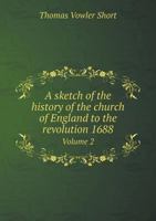 A Sketch of the History of the Church of England to the Revolution 1688 Volume 2 5518919247 Book Cover