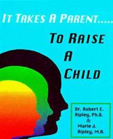It Takes a Parent to Raise a Child 0962113395 Book Cover
