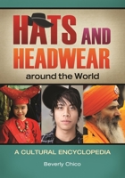 Hats and Headwear Around the World: A Cultural Encyclopedia: A Cultural Encyclopedia 1610690621 Book Cover