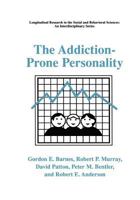 The Addiction-Prone Personality (LONGITUDINAL RESEARCH IN THE SOCIAL AND BEHAVIORAL) 1475786514 Book Cover
