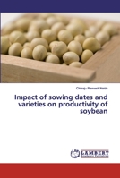 Impact of sowing dates and varieties on productivity of soybean 6139838037 Book Cover