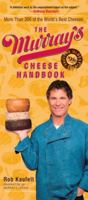 The Murray's Cheese Handbook: A Guide to More Than 300 of the World's Best Cheeses 0767921305 Book Cover