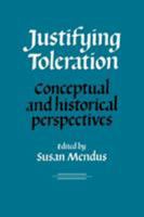 Justifying Toleration: Conceptual and Historical Perspectives 0521102855 Book Cover