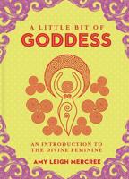 A Little Bit of Goddess: An Introduction to the Divine Feminine (Little Bit Series Book 20) 1454936703 Book Cover