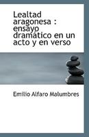 Lealtad aragonesa: ensayo dram�tico en un acto y en verso 1117062643 Book Cover