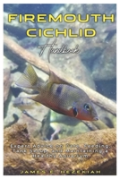 Firemouth Cichlid Handbook: Expert Advice on Care, Feeding, Tank Setup, and Maintaining a Healthy Aquarium B0DV5PWXL3 Book Cover