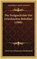 Die Textgeschichte Der Griechischen Bukoliker... 1279025689 Book Cover