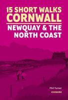 15 Short Walks in Cornwall - Newquay and the North Coast 1786312476 Book Cover