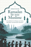 Ramadan für neue Muslime: „Ein Leitfaden für Anfänger zum Fasten, Beten und spirituellen Wachstum“ (German Edition) B0DWDQT9NB Book Cover