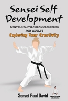 Sensei Self Development - Mental Health Chronicles Series - Exploring Your Creativity 1778484468 Book Cover