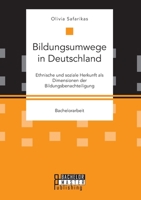 Bildungsumwege in Deutschland. Ethnische und soziale Herkunft als Dimensionen der Bildungsbenachteiligung 3959931166 Book Cover