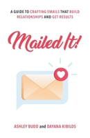 Mailed It!: A Guide to Crafting Emails That Build Relationships and Get Results 1632998653 Book Cover