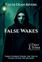 False Wakes: Three Stories Where the Truth Comes After the Memory (Twist & Tether: Shadows Never Lie) B0FH1HXDJV Book Cover