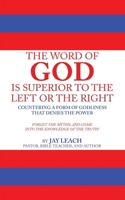 THE WORD OF GOD IS SUPERIOR TO THE LEFT OR THE RIGHT: COUNTERING A FORM OF GODLINESS THAT DENIES THE POWER 1698719019 Book Cover