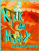 Rick and Morty Coloring Book: An Awesome Coloring Book With A Lot Of Rick and Morty Illustrations. A Way To Relax And Relieve Stress B09CKJR37P Book Cover
