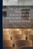 The Celebrated Treatise of Joach. Fortius Ringelbergius De Ratione Studii 1018457208 Book Cover