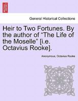 Heir to Two Fortunes, by the Author of 'the Life of the Moselle'. 1240884052 Book Cover