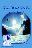 Pain-What Did It Do to You? 1420852574 Book Cover
