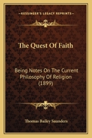 The Quest Of Faith: Being Notes On The Current Philosophy Of Religion 0554499177 Book Cover