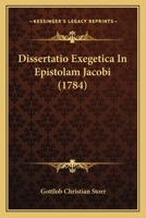 Dissertatio Exegetica In Epistolam Jacobi (1784) 1166013693 Book Cover