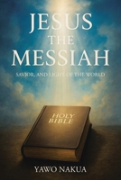 Jesus the Messiah: Savior, and Light of the World B0GLMSQC32 Book Cover