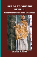 LIFE OF ST. VINCENT DE PAUL: A MODERN PERSPECTIVE ON HIS LIFE JOURNEY B0CQVYFSJJ Book Cover