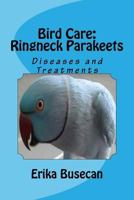 Bird Care: Ringneck Parakeets: Diseases and Treatments 1518816401 Book Cover
