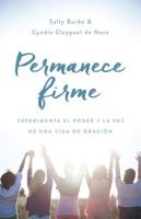 Permanece Firme: Experimenta El Poder Y La Paz de Una Vida de Oraci�n 0825457653 Book Cover