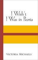 I Wish't I Was in Peoria 0738828912 Book Cover