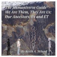 The Humaniverse Guide (R) - We Are Them, They Are Us: Our Ancestors, Us and ET B0G527LMBL Book Cover
