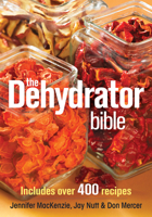 The Dehydrator Bible: Includes over 400 Recipes 0778802132 Book Cover