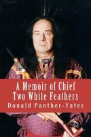 A Memoir of Chief Two White Feathers 1467963429 Book Cover