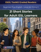 21 Short Stories for Adult ESL Learners: Beginner Plus English - Level A2 / Entry 2 - American English Edition - Comprehension Questions Included B0H35X78VK Book Cover